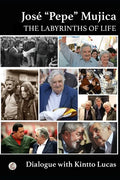 José "Pepe" Mujica: The Labyrinths of Life - Paperback