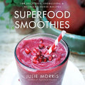 Superfood Smoothies: 100 Delicious, Energizing & Nutrient-Dense Recipes - A Cookbook - Hardcover