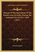 Memoir of the Operations of the British Army in India, During the Mahratta War of 1817-1819 (1821) - Hardcover