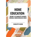 Home Education, of Charlotte Mason's Homeschooling Series, Volume I - Paperback