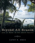 Beyond all Reason: God at Work in the South Pacific - Paperback