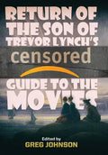 Return of the Son of Trevor Lynch's CENSORED Guide to the Movies - Hardcover