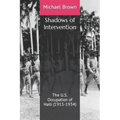 Shadows of Intervention: The U.S. Occupation of Haiti (1915-1934) - Paperback