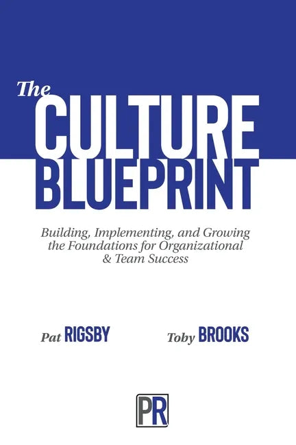 The Culture Blueprint: Building, Implementing, and Growing the Foundations for Organizational & Team Success - Paperback