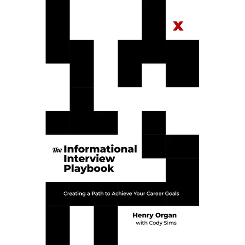 The Informational Interview Playbook: Creating a Path to Achieve Your Career Goals - Hardcover