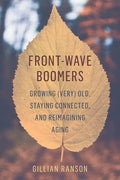 Front-Wave Boomers: Growing (Very) Old, Staying Connected, and Reimagining Aging - Paperback