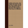 Saddles and Lariats: The Largely True Story of the Bar-Circle Outfit, and of Their Attempt to Take a Big Drove of Longhorns from Texas to C - Paperback