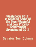 Wastebook 2011: A Guide to Some of the Most Wasteful and Low Priority Government Spending of 2011 - Paperback
