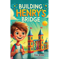 Building Henry's Bridge: A Children's Story book About ADHD and Mastering Big Projects [Improve Your Executive Functioning Skill] - Paperback