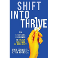 Shift Into Thrive: Six Strategies for Women to Unlock the Power of Resiliency - Paperback