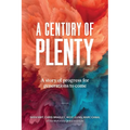 A Century of Plenty: A Story of Progress for Generations to Come - Paperback