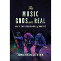 The Music Gods are Real: Vol. 2 - The Religion of Music - Hardcover