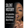 Silent History: An Exploration of Overlooked Black History - Paperback