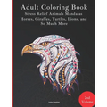 Adult Coloring Book - Stress Relief Mandalas - Animals Edition - Horses, Giraffes, Turtles, Lions, and So Much More!: 88 Pages - 40 Designs - Paperbac - Paperback