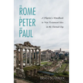 The Rome of Peter and Paul: A Pilgrim's Handbook to New Testament Sites in the Eternal City - Hardcover