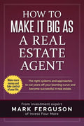 How to Make it Big as a Real Estate Agent: The right systems and approaches to cut years off your learning curve and become successful in real estate. - Paperback