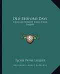 Old Bedford Days: Recollections of Eloise Payne Luquer - Paperback