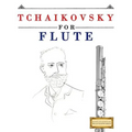 Tchaikovsky for Flute: 10 Easy Themes for Flute Beginner Book - Paperback