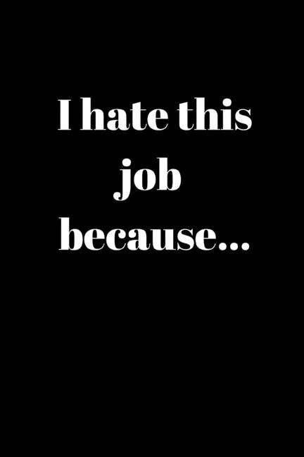 I hate this job because..: Anger Management Gifts For People Who Need To Vent About Work But Don't Want To Get Fired - Paperback
