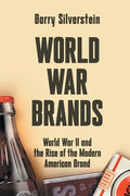 World War Brands: World War II and the Rise of the Modern American Brand - Paperback