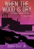 When the Wood Is Dry: An Edgy Catholic Thriller - Hardcover
