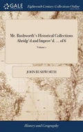 Mr. Rushworth's Historical Collections Abridg'd and Improv'd. ... of 6; Volume 1 - Hardcover