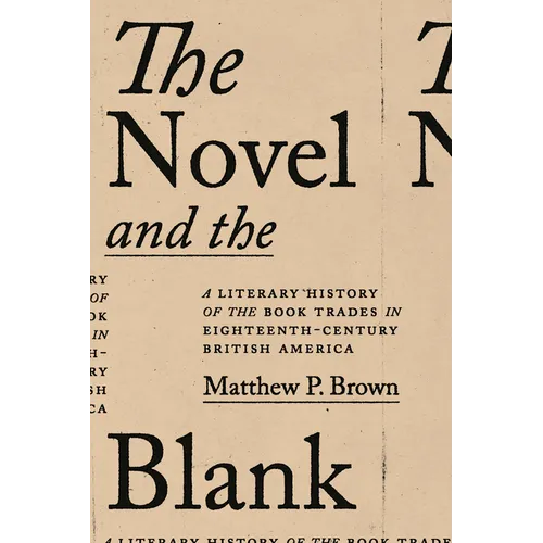 The Novel and the Blank: A Literary History of the Book Trades in Eighteenth-Century British America - Hardcover