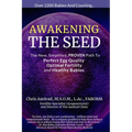 Awakening the Seed: The New, Simplified, Proven Path to Perfect Egg Quality, Optimal Fertility, and Healthy Babies - Paperback