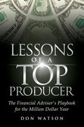 Lessons of a Top Producer: The Financial Advisor's Playbook for the Million Dollar Year - Paperback