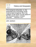 Chronological Antiquities: Or, the Antiquities and Chronology of the Most Ancient Kingdoms, from the Creation of the World, for the Space of Five - Paperback