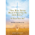 "You Will Never Hear I Told You So from Jesus.": "I Told You So" - Paperback