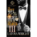 The Wife Of The Coldest Don In Atlanta 3: An African American Romance: The Finale - Paperback