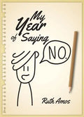 My Year of Saying No: Lessons I learned about saying No, saying Yes, and bringing some balance to my life. - Paperback