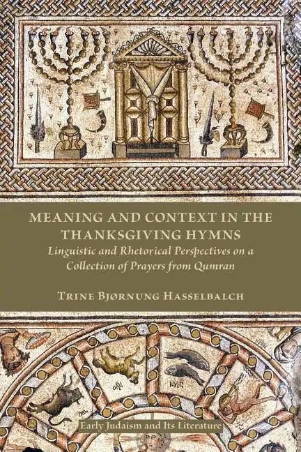 Meaning and Context in the Thanksgiving Hymns: Linguistic and Rhetorical Perspectives on a Collection of Prayers from Qumran - Paperback