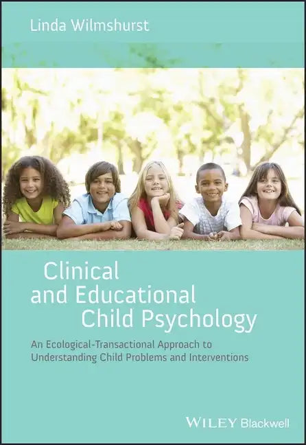Clinical and Educational Child Psychology: An Ecological-Transactional Approach to Understanding Child Problems and Interventions - Paperback