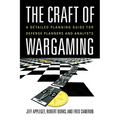The Craft of Wargaming: A Detailed Planning Guide for Defense Planners and Analysts - Paperback