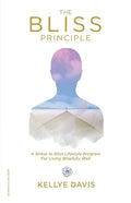 The Bliss Principle Updated Edition: A Stress to Bliss Lifestyle Program for Living Blissfully Well: - Paperback