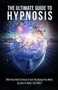 The Ultimate Guide To Hypnosis: What You Need To Know To Get The Change You Want - Paperback