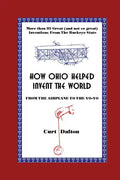 How Ohio Helped Invent the World: From the Airplane to the Yo-Yo - Paperback