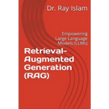 Retrieval-Augmented Generation (RAG): Empowering Large Language Models (LLMs) - Paperback