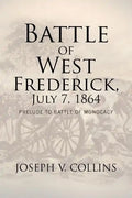 Battle of West Frederick, July 7, 1864: Prelude to Battle Of Monocacy - Paperback