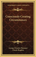 Consciously Creating Circumstances - Hardcover