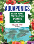 Aquaponics Design Plans, Construction, Operation, and Income: Organic Food - Paperback
