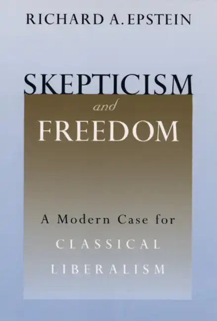 Skepticism and Freedom: A Modern Case for Classical Liberalism - Paperback
