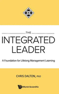 Integrated Leader, The: A Foundation for Lifelong Management Learning - Hardcover