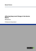 Affecting Deep Level Change in the Devine Matrix: Metaphysics - Paperback
