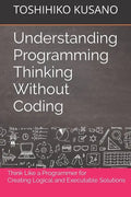 Understanding Programming Thinking Without Coding: Think Like a Programmer for Creating Logical Solutions - Paperback