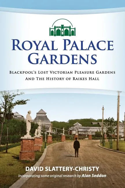 Royal Palace Gardens: Blackpool's Lost Victorian Pleasure Gardens - Paperback