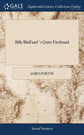 Billy Bluff and 's Quire Firebrand: Or, a Sample of the Times, as it Periodically Appeared in the Northern Star - Hardcover