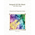 Integral 432 Hz Music and Other Songs: Classical and Fingerstyle Guitar - Paperback